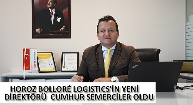 Horoz Bollor Logistics'in Yeni Direktörü Cumhur Semerciler Oldu