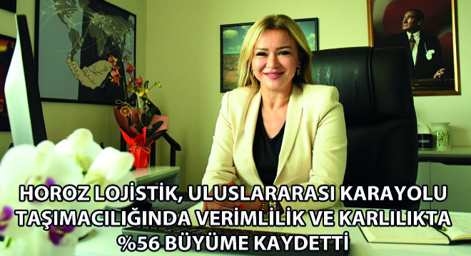 Horoz Lojistik, Uluslararası Karayolu Taşımacılığında Verimlilik ve Karlılıkta %56 Büyüme Kaydetti