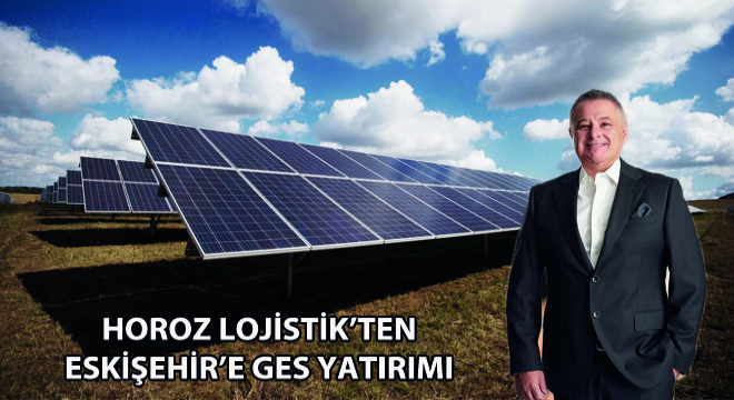 Horoz Lojistik'ten Eskişehir'e GES Yatırımı