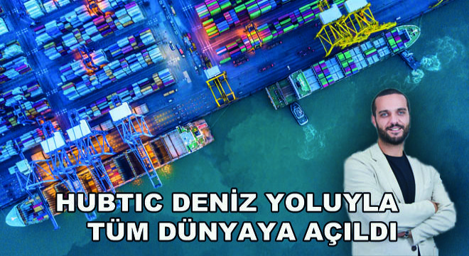Hubtic Deniz Yoluyla Tüm Dünyaya Açıldı