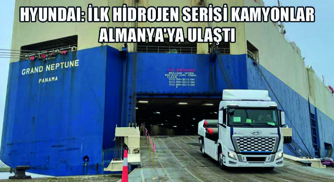 Hyundai: İlk Hidrojen Serisi Kamyonlar Almanya'ya Ulaştı