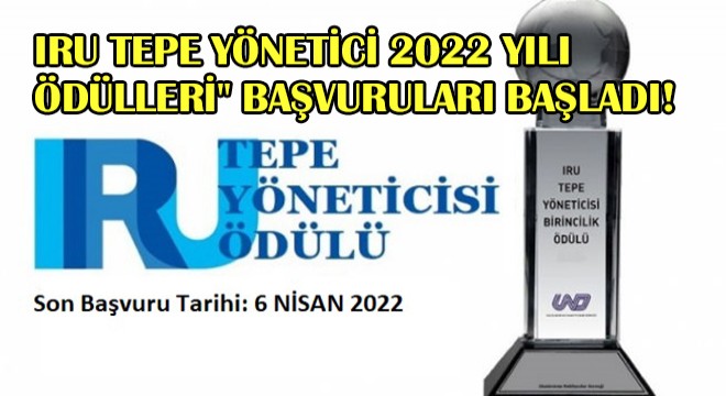 IRU Tepe Yönetici2022 YılıÖdülleri'' Başvuruları Başladı!