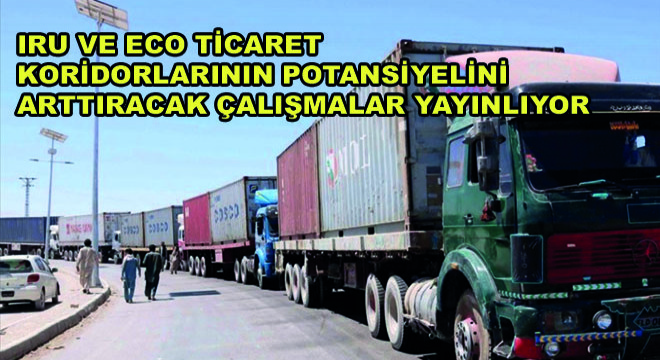 IRU ve ECO Ticaret Koridorlarının Potansiyelini Arttıracak Çalışmalar Yayınlıyor