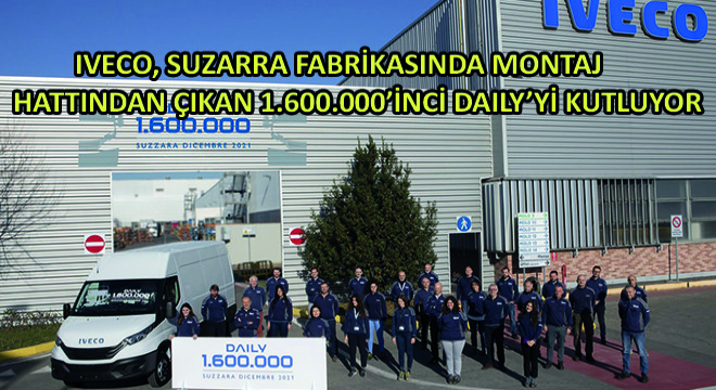 IVECO, Suzarra Fabrikasında Montaj Hattından Çıkan 1.600.000'inci Daily'yi Kutluyor