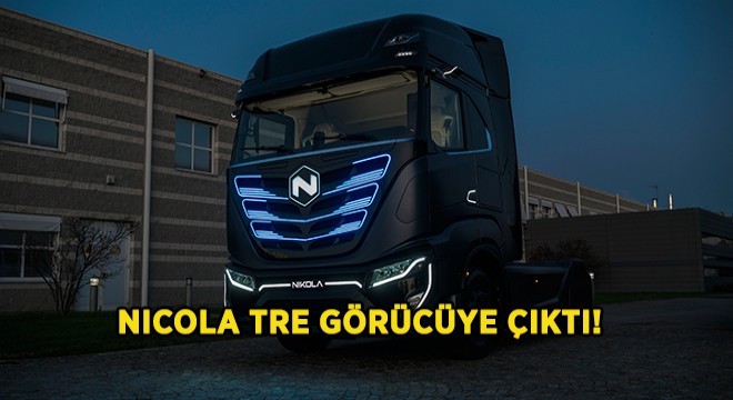 IVECO ve Nikola, Yeni Nikola TRE'yi Tanıttı