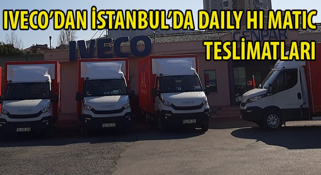 IVECO'dan İstanbul'da Daily Hi Matic Teslimatları