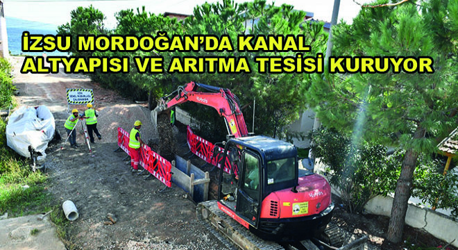 İZSU Mordoğan'da Kanal Altyapısı ve Arıtma Tesisi Kuruyor