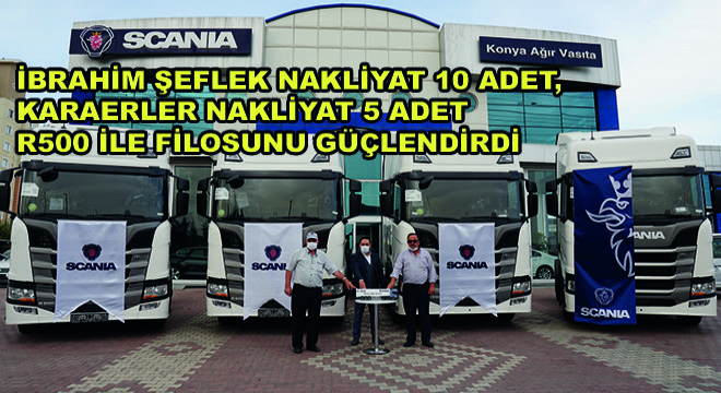 İbrahim Şeflek Nakliyat 10 Adet, Karaerler Nakliyat 5 Adet R500 ile Filosunu Güçlendirdi