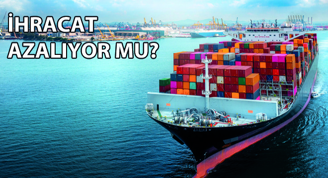 İhracat Azalıyor mu?