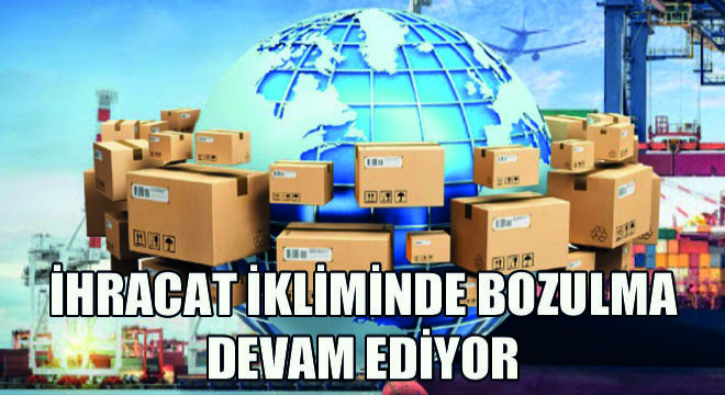 İhracat İkliminde Bozulma Devam Ediyor