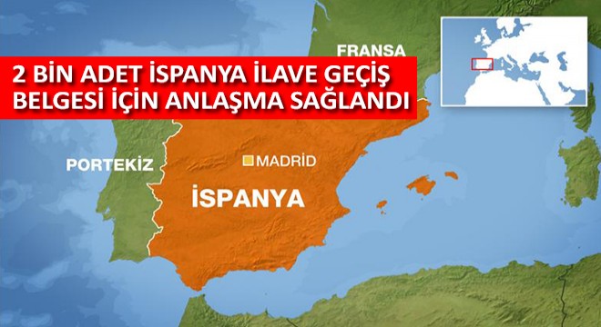 İki Bin Adet İspanya İlave Geçiş Belgesi İçin Anlaşma Sağlandı