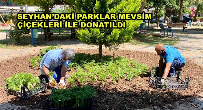 Seyhan'daki Parklar Mevsim Çiçekleri ile Donatıldı