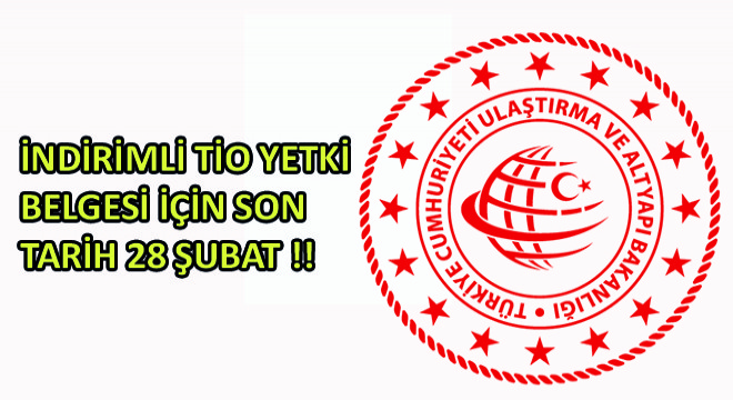 İndirimli TİO Yetki Belgesi İçin Son Tarih 28 Şubat
