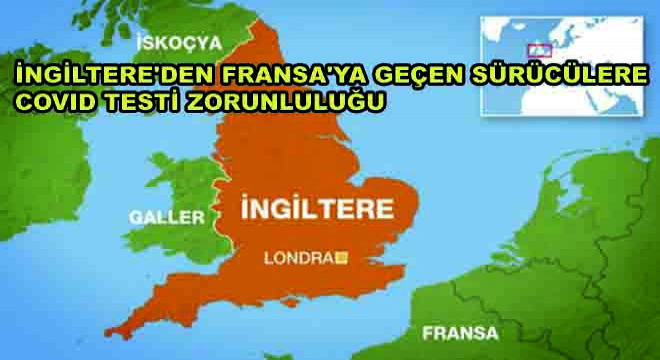İngiltere'den Fransa'ya Geçen Sürücülere Covid Testi Zorunluluğu