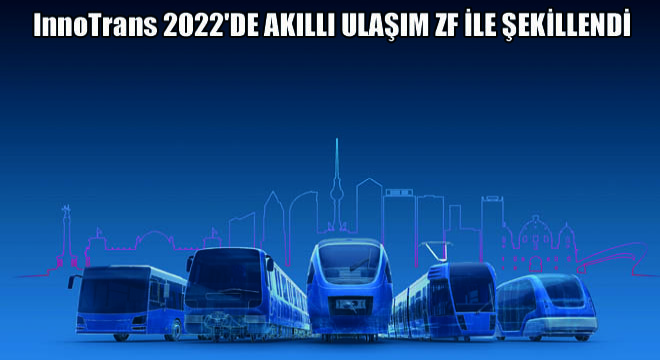 InnoTrans 2022'de Akıllı Ulaşım ZF İle Şekillendi