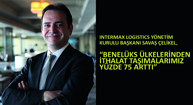 Intermax Logistics Yönetim Kurulu Başkanı Savaş Çelikel,