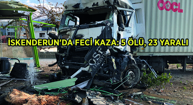 İskenderun'da Feci Kaza: 5 Ölü, 23 Yaralı