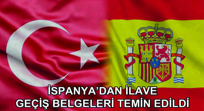İspanya'dan İlave Geçiş Belgeleri Temin Edildi