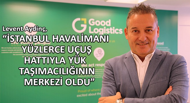 İstanbul Havalimanı Yüzlerce Uçuş Hattıyla Yük Taşımacılığının Merkezi Oldu