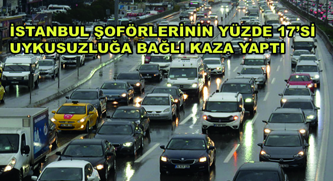 İstanbul Şoförlerinin Yüzde 17'si Uykusuzluğa Bağlı Kaza Yaptı