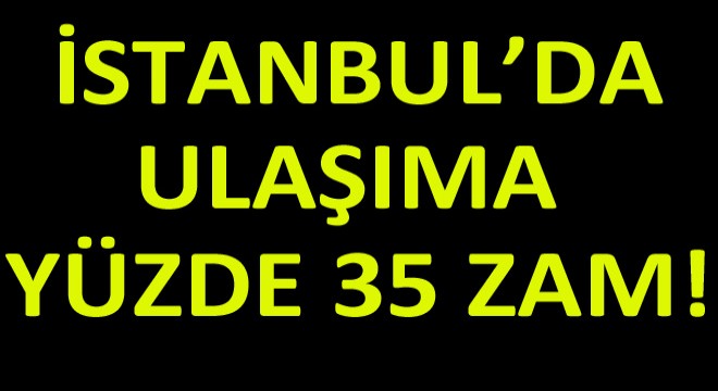 İstanbul'da Ulaşıma Yüzde 35 Zam!