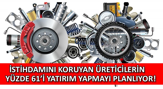 İstihdamını Koruyan Üreticilerin Yüzde 61’i Yatırım Yapmayı Planlıyor!