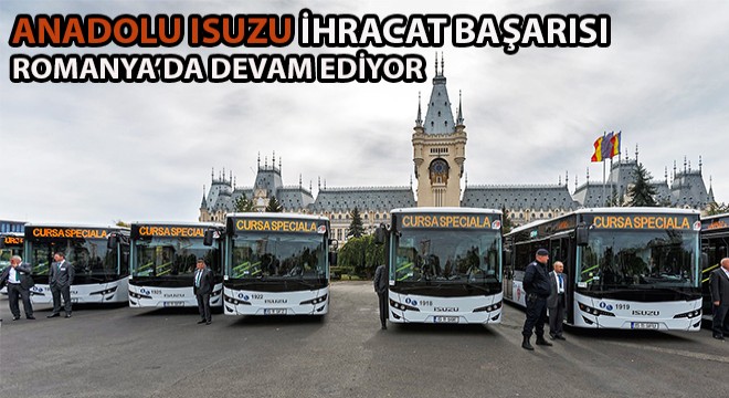 Isuzu, İhracattaki Başarısını Romanya'da Kazandığı İhalelerle Devam Ettiriyor