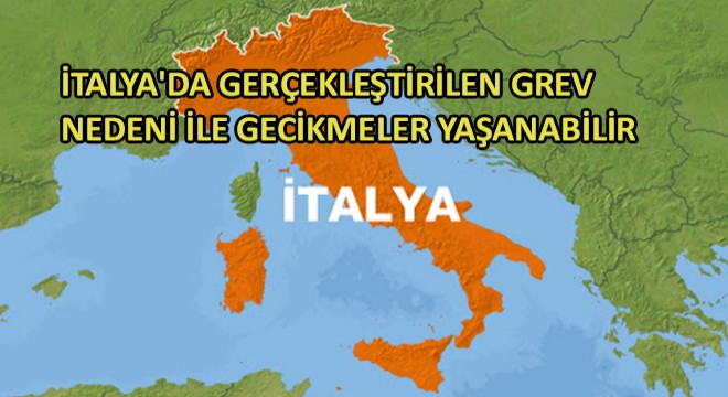 İtalya'da Gerçekleştirilen Grev Nedeni ile Gecikmeler Yaşanabilir
