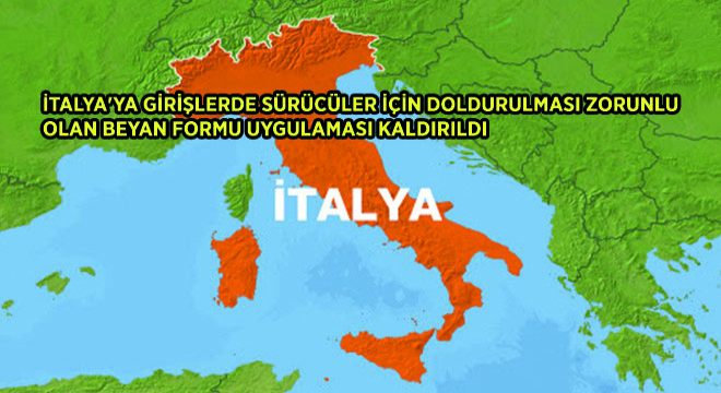 İtalya'ya Girişlerde Sürücüler İçin Doldurulması Zorunlu Olan Beyan Formu Uygulaması Kaldırıldı