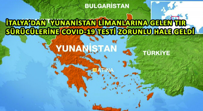 İtalya'dan Denizyolu ile Yunanistan Limanlarına Gelen Tır Sürücülerine Covid-19 Testi Zorunlu Hale Geldi