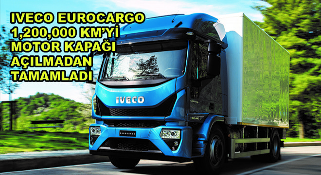 Iveco Eurocargo 1,200,000 Km'yi Motor Kapağı Açılmadan Tamamladı