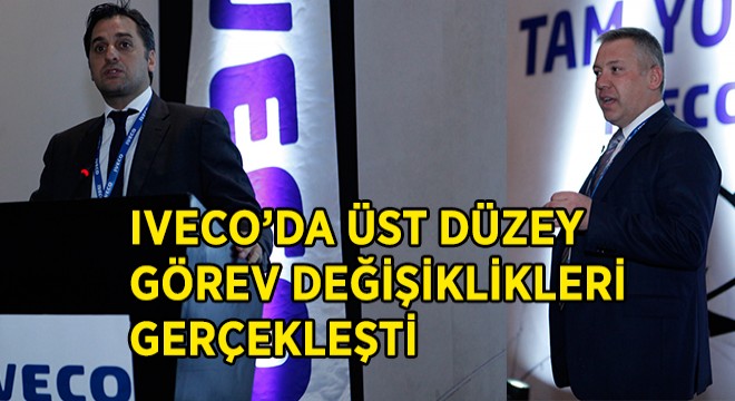 Iveco'da Üst Düzey Görev Değişiklikleri Gerçekleşti