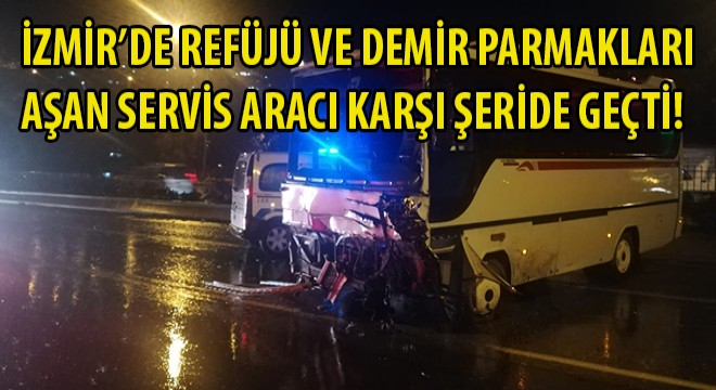 İzmir'de Servis Aracı Karşı Şeride Geçti!