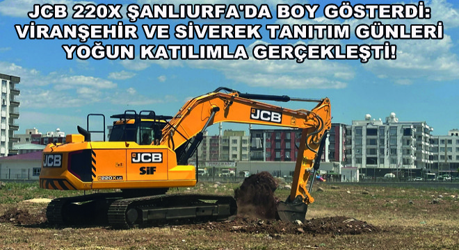 JCB 220X Şanlıurfa'da Boy Gösterdi: Viranşehir ve Siverek Tanıtım Günleri Yoğun Katılımla Gerçekleşti!