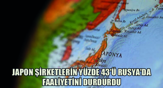 Japon Şirketlerin Yüzde 43'ü Rusya'da Faaliyetini Durdurdu