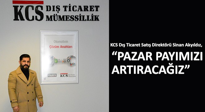 KCS Dış Ticaret Satış Direktörü Sinan Akyıldız, Pazar Payımızı Artıracağız