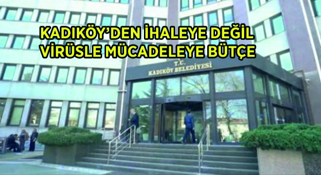Kadıköy'den İhaleye Değil Virüs ile Mücadeleye Bütçe