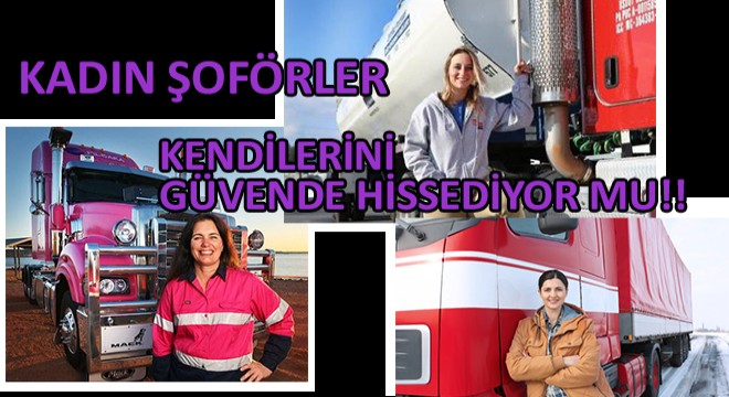 Kadın Şoförler Kendilerini Güvende Hissediyor mu!