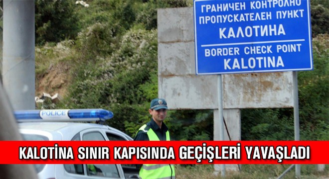 Kalotina Sınır Kapısında Geçişler Yavaşladı