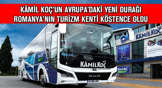 Kamil Koç'un Avrupa'daki Yeni Durağı Romanya'nın Turizm Kenti Köstence Oldu