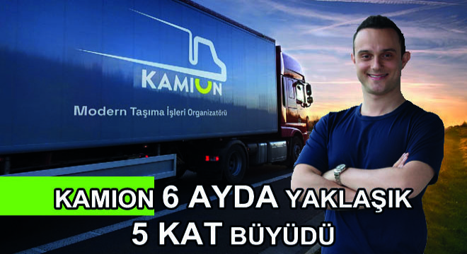 Kamion 6 Ayda Yaklaşık 5 Kat Büyüdü