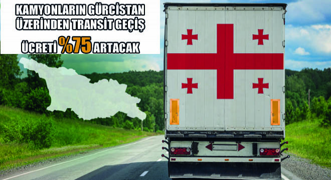 Kamyonların Gürcistan Üzerinden Transit Geçiş Ücreti %75 Artacak