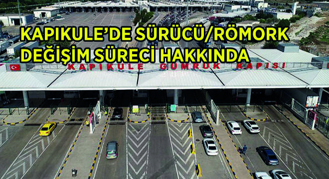 Kapıkule'de Sürücü/Römork Değişim Süreci Hakkında