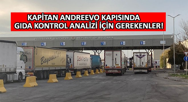 Kapitan Andreevo Kapısında Gıda Kontrol Analizi İçin Gerekenler!