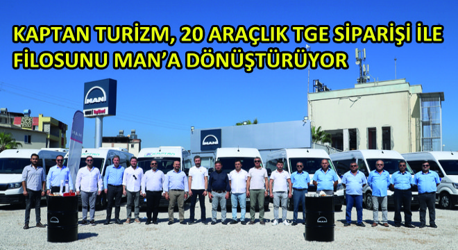 Kaptan Turizm, 20 Araçlık TGE Siparişi ile Filosunu MAN'a Dönüştürüyor