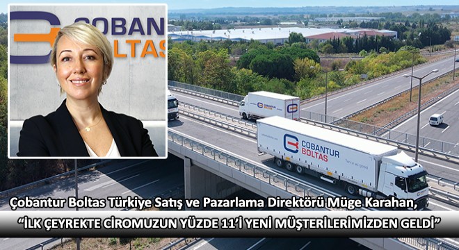 Karahan, ''İlk Çeyrekte Ciromuzun Yüzde 11'i Yeni Müşterilerimizden Geldi''