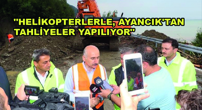 Karaismailoğlu, 'Helikopterlerle, Ayancık'tan Tahliyeler Yapılıyor'