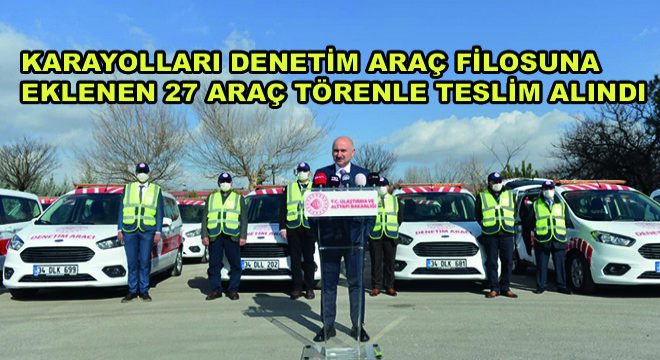 Karayolları Denetim Araç Filosuna Eklenen 27 Araç Törenle Teslim Alındı