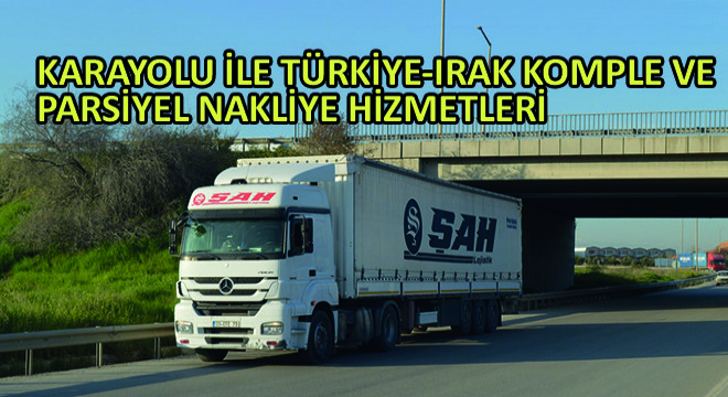 Karayolu ile Türkiye-Irak Komple ve Parsiyel Nakliye Hizmetleri