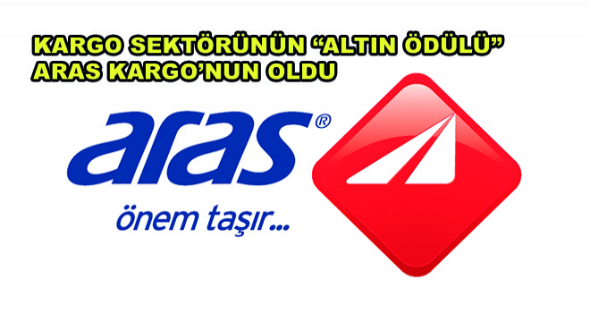 Kargo Sektörünün Altın Ödülü Aras Kargo’nun Oldu